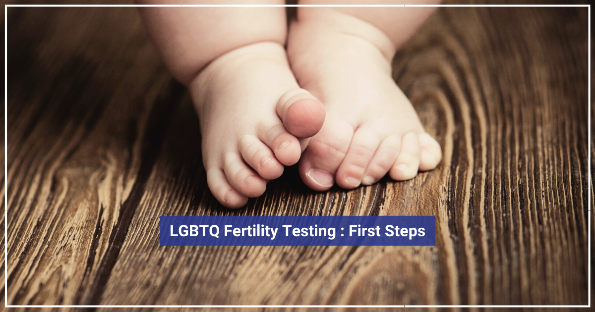 LGBTQ Fertility Testing_First Steps